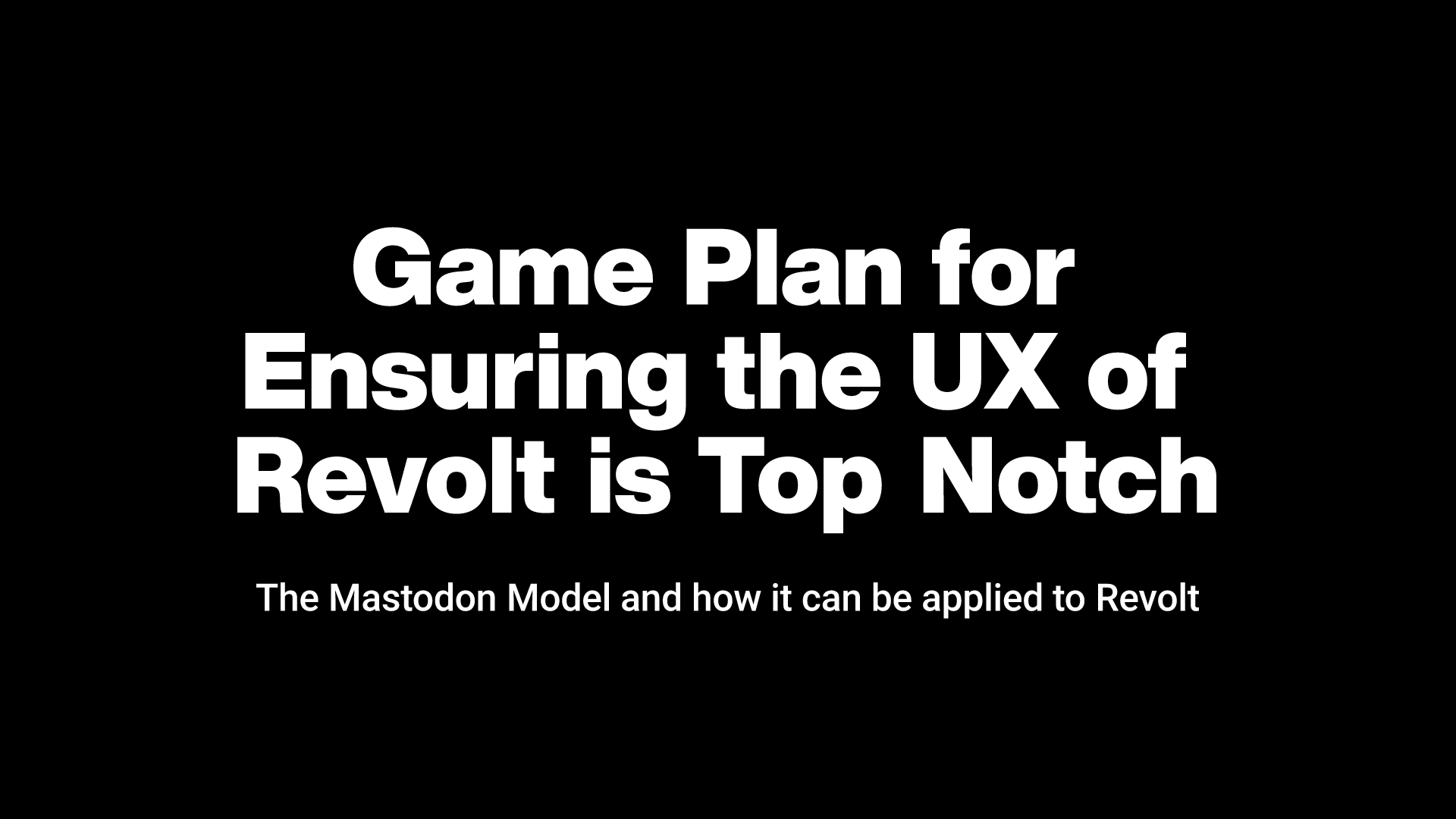 Game Plan for Ensuring the UX of Revolt is Top Notch